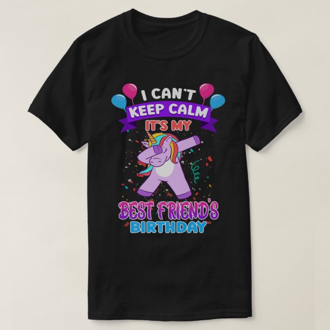 Camiseta I Cant Keep Calm Its My Best Friend Birthday Unico (Frente do Design)