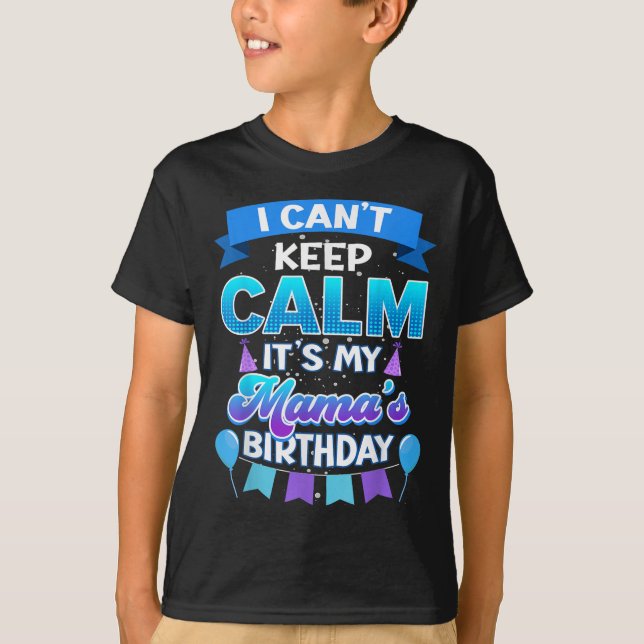Camiseta I Cant Keep Calm Its My Mama Birthday Shirt Bday  (Frente)