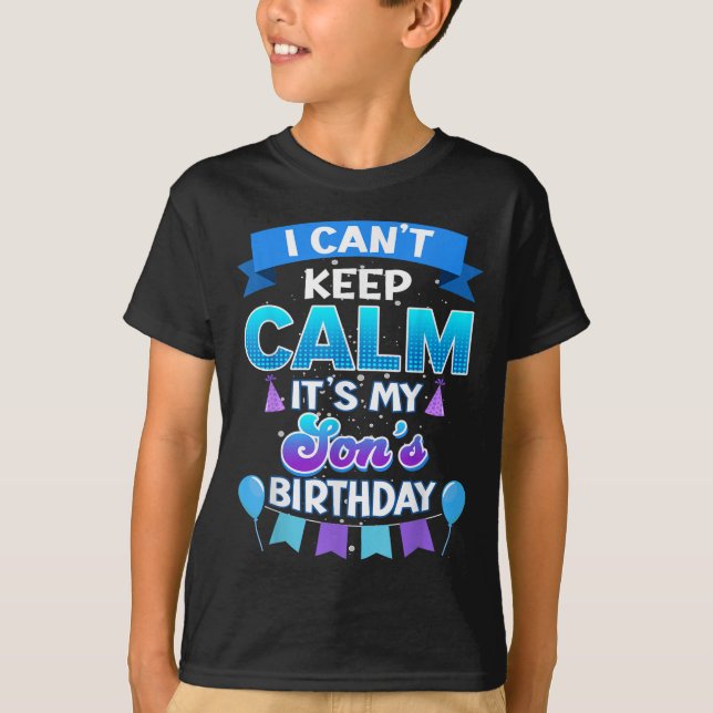Camiseta I Cant Keep Calm Its My Son Birthday Shirt Bday  (Frente)