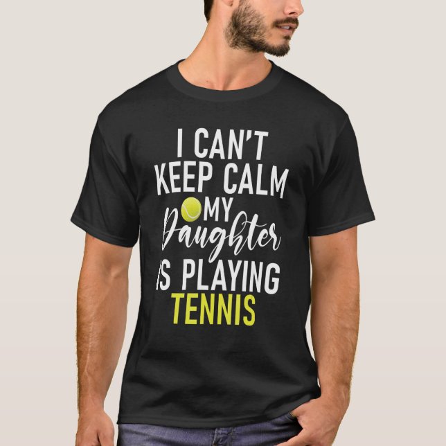 Camiseta I cant keep Calm my Daughter is playing Tennis Par (Frente)