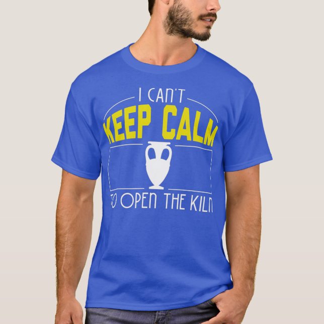 Camiseta I Cant Keep Calm Need Open The Kiln Cool Pottery (Frente)