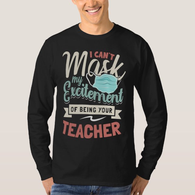Camiseta I Can't Mask My Excitement Of Being Your Teacher   (Frente)
