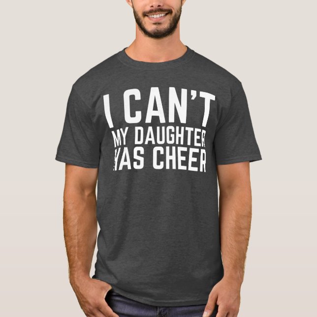 Camiseta I Cant My Daughter Has Cheer Dad Cheerdad Cheerlea (Frente)