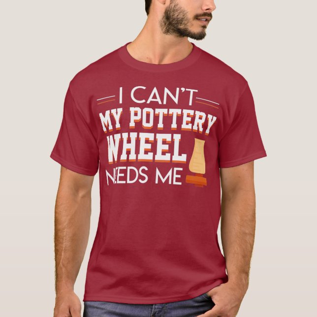 Camiseta I Cant My Pottery Wheel Needs Me Cool Saying (Frente)
