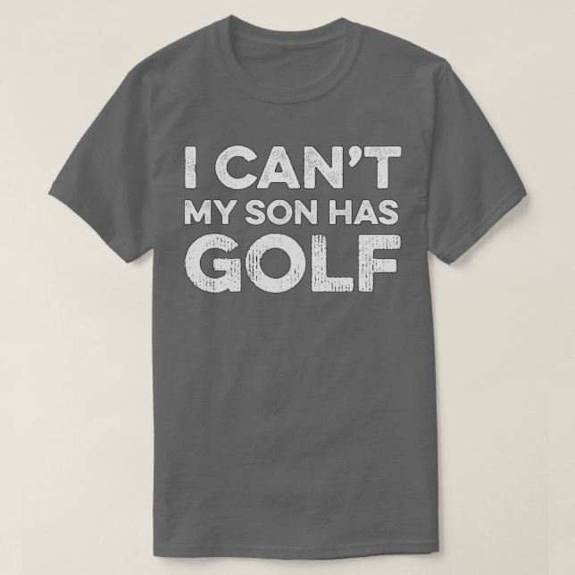 Camiseta I Cant My Son Has Golf Golf Gift Golf (Frente do Design)