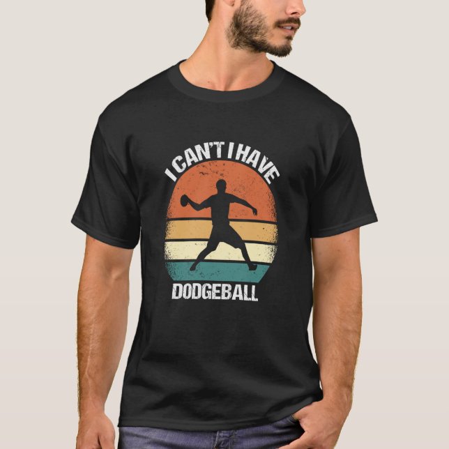 Camiseta I Canu2019t I Have Dodgeball (Frente)