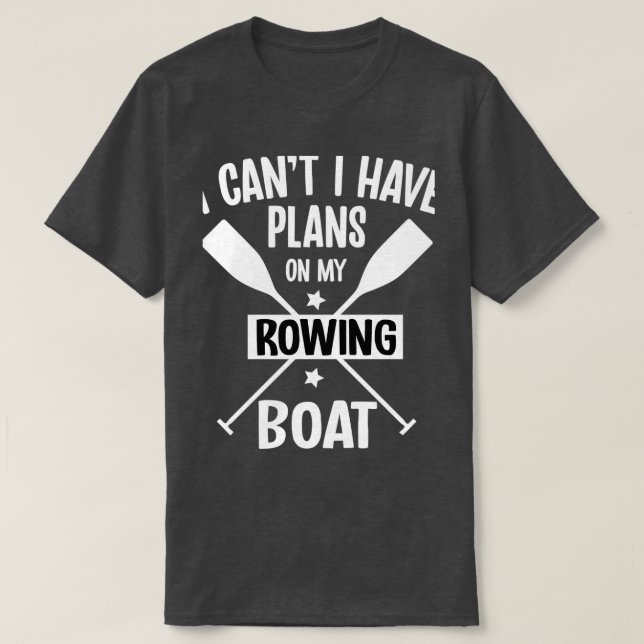 Camiseta I Canx27t I Have Plans On My Rowing Boat Pontoonin (Frente do Design)