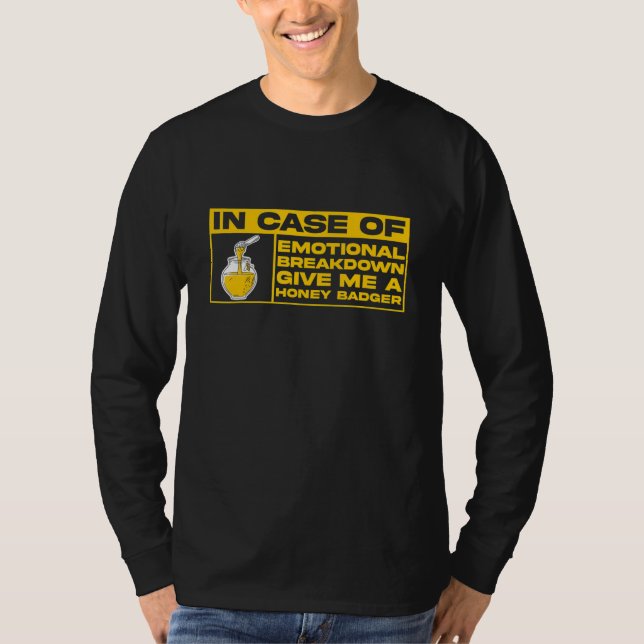 Camiseta I Case Of Emotional Breakdown Give Me A Honey Badg (Frente)