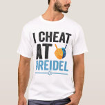 Camiseta I Cheat at Dreidel Funny Jewish Game Holiday Gift<br><div class="desc">chanukah, menorah, hanukkah, dreidel, jewish, Chrismukkah, holiday, latkes, christmas, </div>