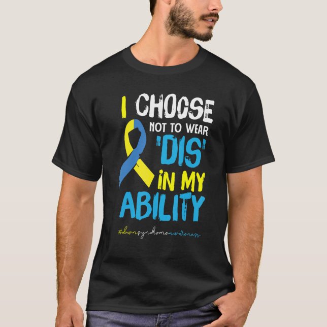 Camiseta I Choose Not To Wear DIS In My Ability Down Awaren (Frente)