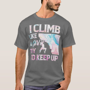 Camiseta I Climb Like A Girl Try To Keep Up Climbing 