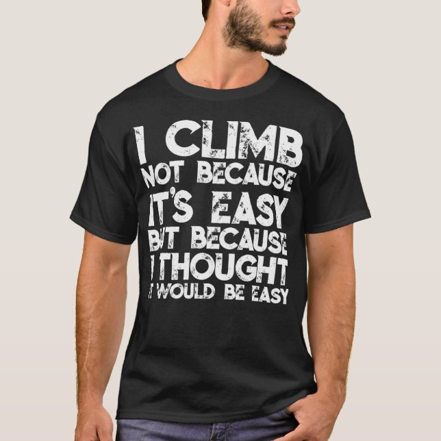 Camiseta I Climb Not Because It'S Easy But Because I Though (Frente)