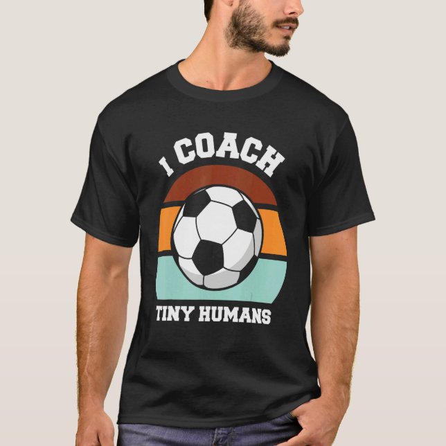 Camiseta I Coach Tiny Humans Soccer  Soccer Coach (Frente)
