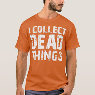 Camiseta I Collect Dead Things Taxidermist Hunting Taxiderm