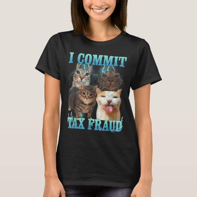 Camiseta I Commit Tax Fraud Funny Cat Meme Bootleg Graphic  (Frente)