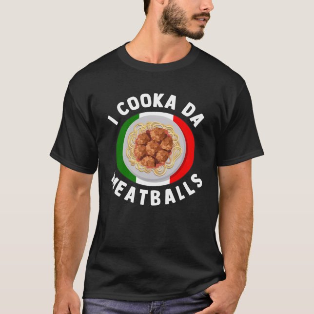Camiseta I Cooka Da Meatballs  Italian Food Italians Foodie (Frente)