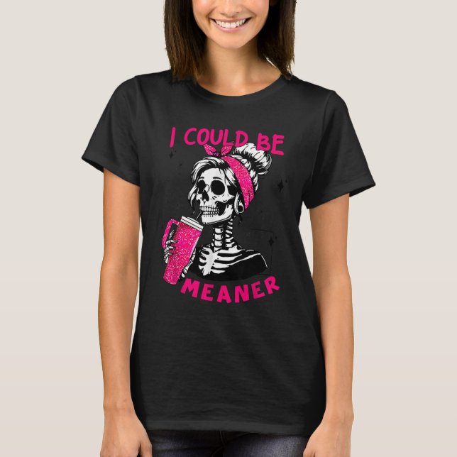Camiseta I Could Be Meaner Funny Skeleton _1  (Frente)