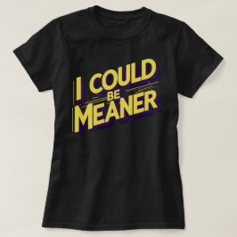 Camiseta I Could Be Meaner Sarcastic
