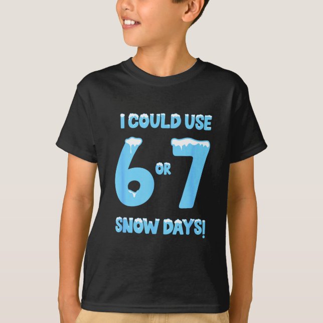 Camiseta I Could Use 6 7 Snow Days Funny Snowy Day Teacher  (Frente)