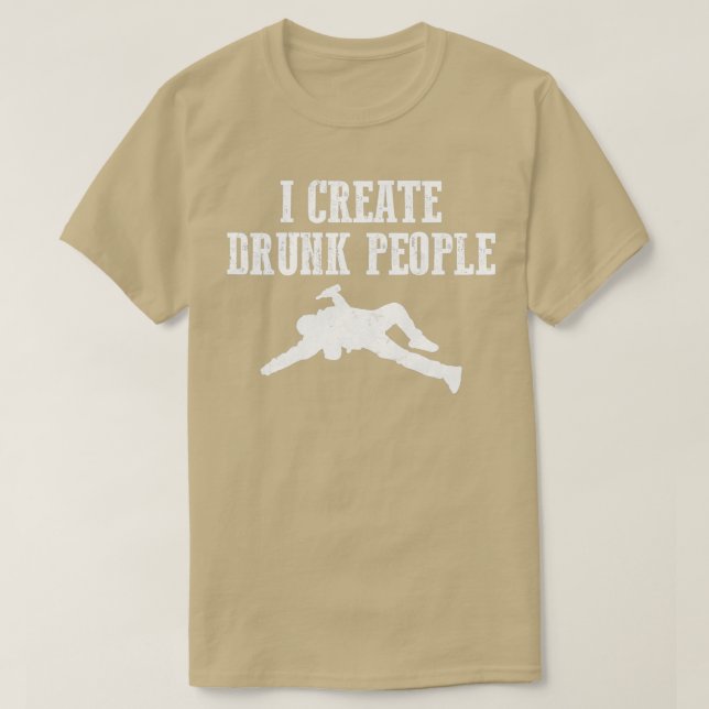 Camiseta I Create Drunk People Bartender Gifts and Shirts (Frente do Design)