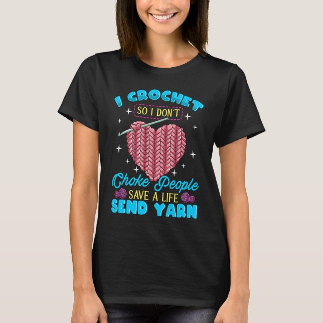 Camiseta I Crochet So I Don´t Choke People Save A Life Send (Frente)