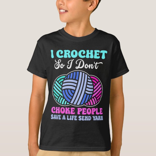 Camiseta I Crochet So I Don't Choke People Save A Life Send (Frente)