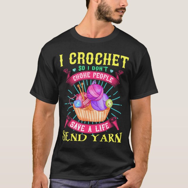 Camiseta I Crochet So I Don't Choke People Save A Life Send (Frente)