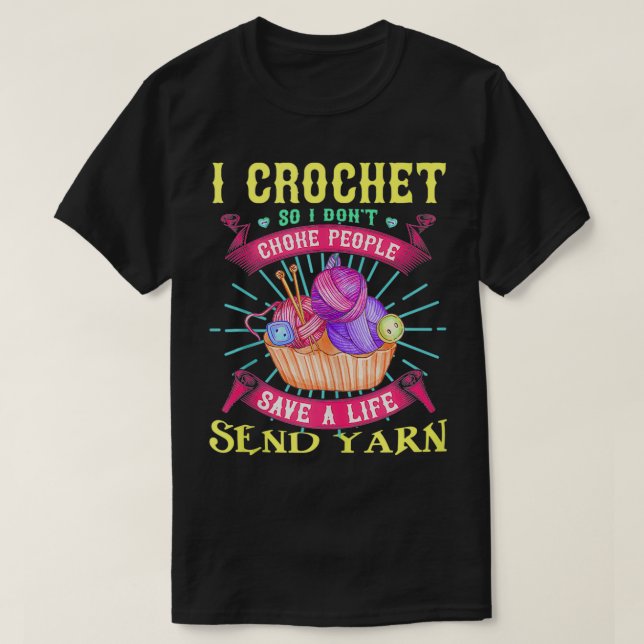Camiseta I crochet so I don't choke people save a life send (Frente do Design)