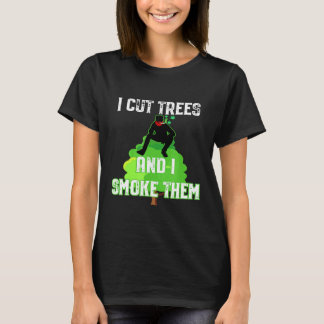 Camiseta I Cut Trees And Smoke Them Arborist