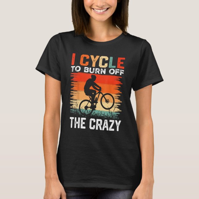 Camiseta I Cycle to Burn Off the Crazy  Bicycle Race Bicycl (Frente)