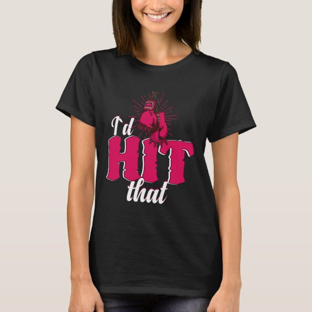 Camiseta I`d Hit That Funny Boxing Gift For Kickboxing Woma (Frente)