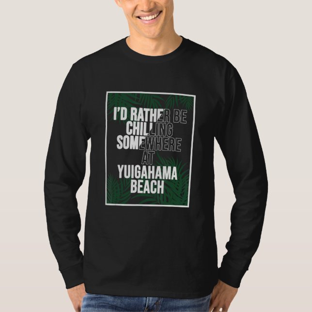 Camiseta I d Rather Be Chilling At YUIGAHAMA BEACH Japan (Frente)