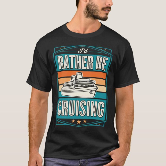 Camiseta I d Rather Be Cruising Cruise Ship Souvenir (Frente)