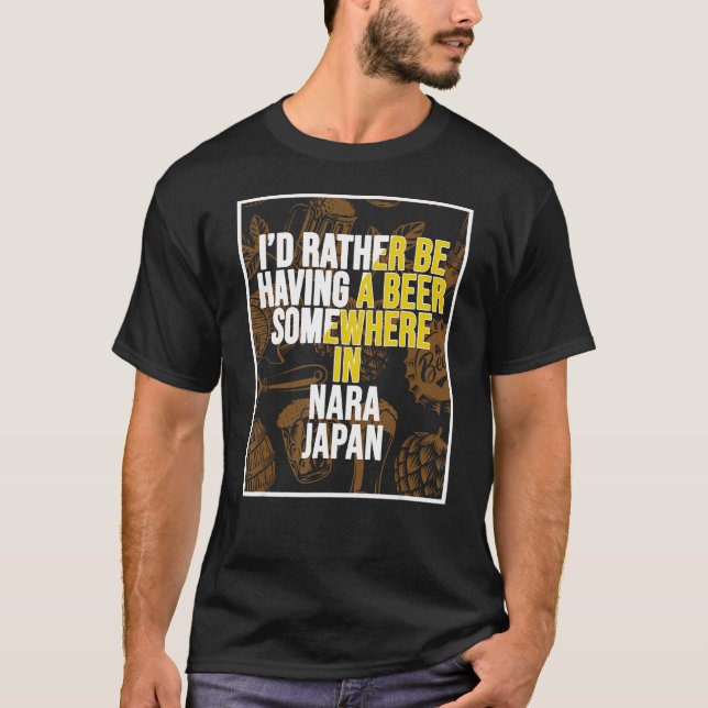 Camiseta I d Rather Be Having A Beer Somewhere In Nara (Frente)