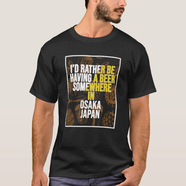 Camiseta I d Rather Be Having A Beer Somewhere In Osaka (Frente)