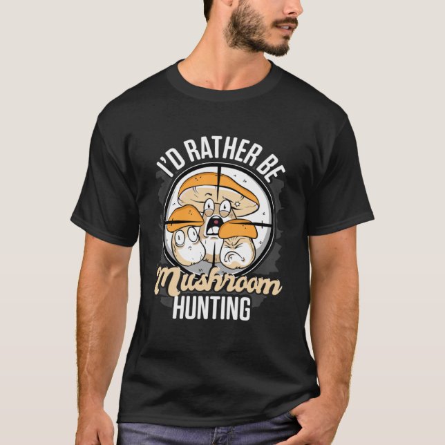 Camiseta I d Rather Be Hunting Mushrooms Forager Mushroom C (Frente)