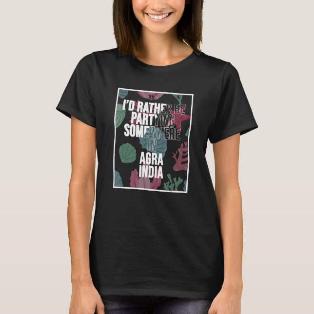 Camiseta I d Rather Be Partying In Agra India (Frente)