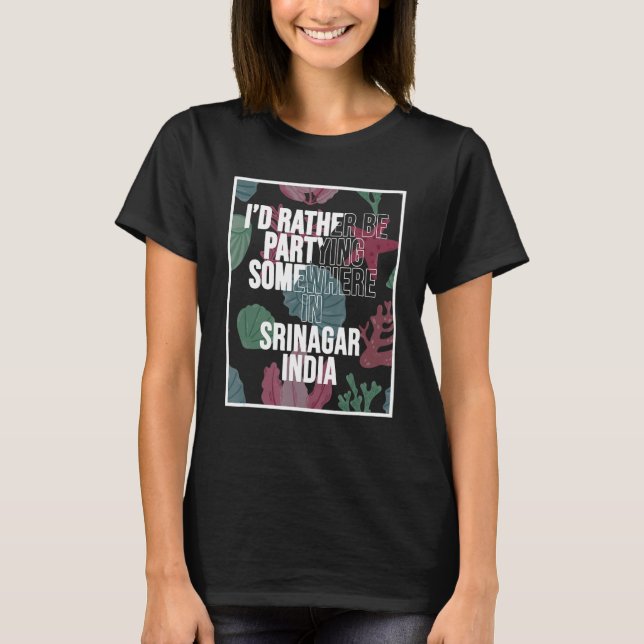 Camiseta I d Rather Be Partying In Srinagar India (Frente)
