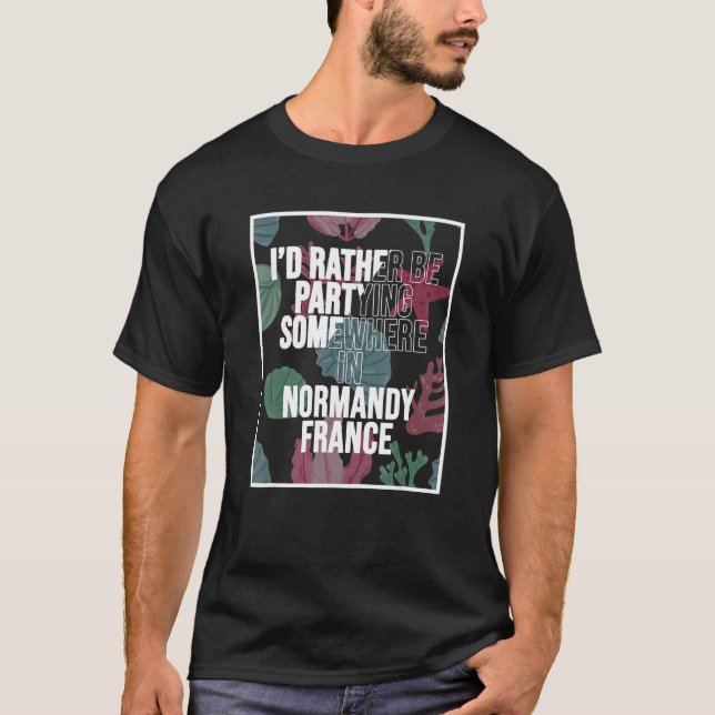 Camiseta I d Rather Be Partying Somewhere In Normandy (Frente)