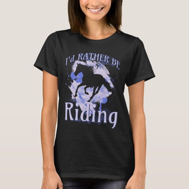Camiseta I d Rather Be Riding Horse Equestrian Rider Saying (Frente)