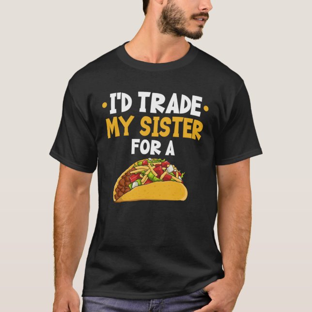 Camiseta I d Trade My Sister For A Taco (Frente)