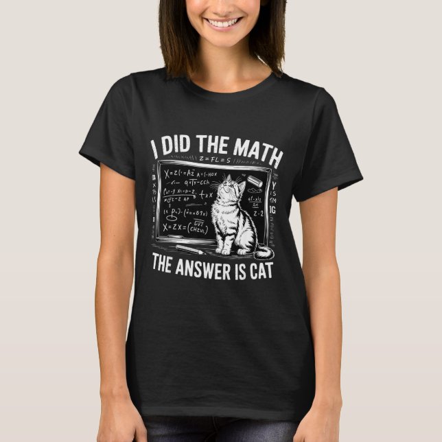 Camiseta I Did Math The Answer Is Cat Mathematics Funny Mat (Frente)