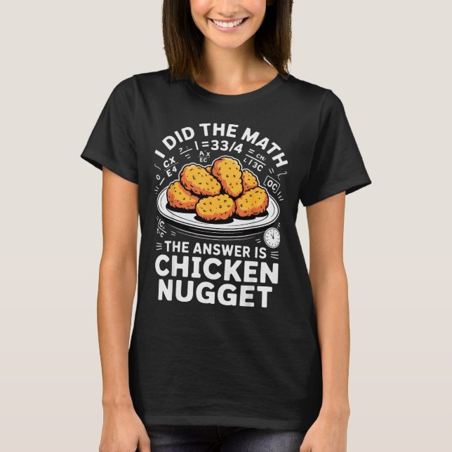 Camiseta I Did The Math The Answer Is Chicken Nugget Funny  (Frente)