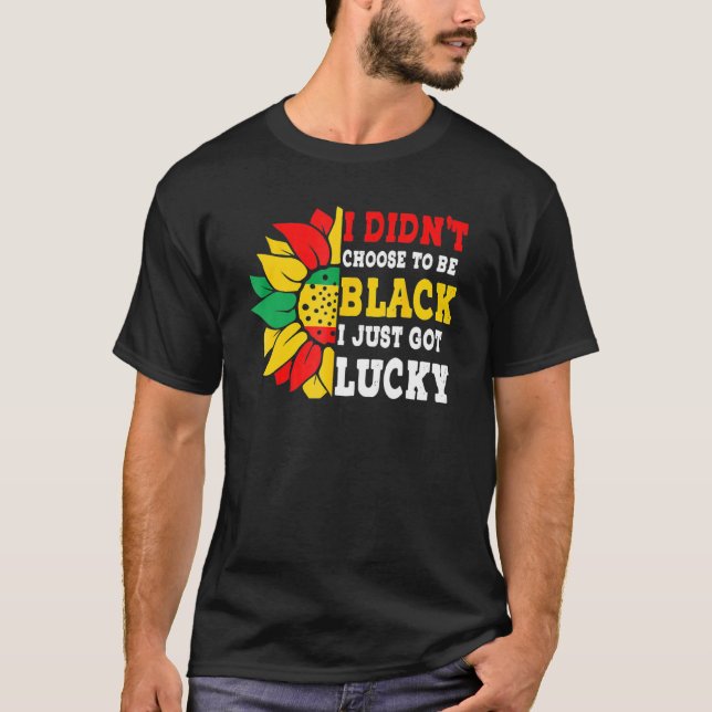 Camiseta I Didn't Choose To Be Black I Just Got Lucky Afric (Frente)