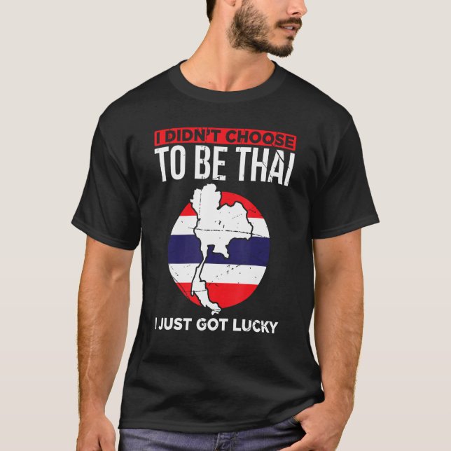 Camiseta I Didnt Choose To Be Thai I Just Got Lucky Thailan (Frente)