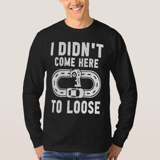 Camiseta I didn't come here to loose Slot car track toy car (Frente)