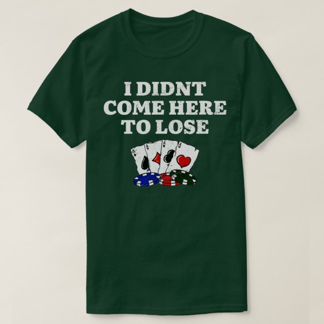 Camiseta I Didn't Come Here To Lose Gambler Poker Gambling  (Frente do Design)