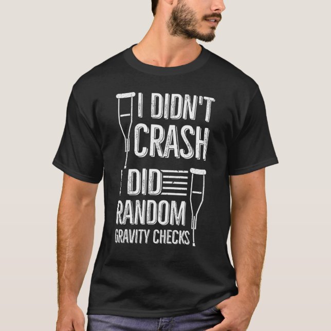 Camiseta I Didn't Crash I Did Random Gravity Checks   Broke (Frente)