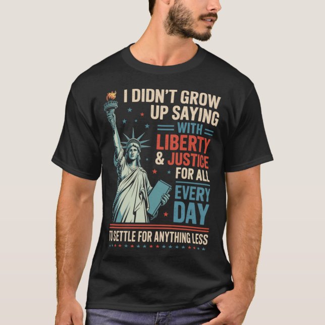 Camiseta I Didn'T Grow Up Saying With Liberty Justice For (Frente)