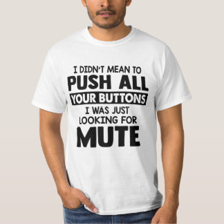 CAMISETA I DIDN'T MEAN TO PUSH ALL YOUR BUTTONS